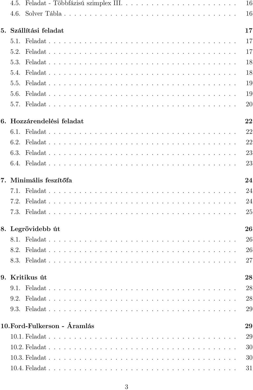 6. Feladat..................................... 19 5.7. Feladat..................................... 20 6. Hozzárendelési feladat 22 6.1. Feladat..................................... 22 6.2. Feladat..................................... 22 6.3.