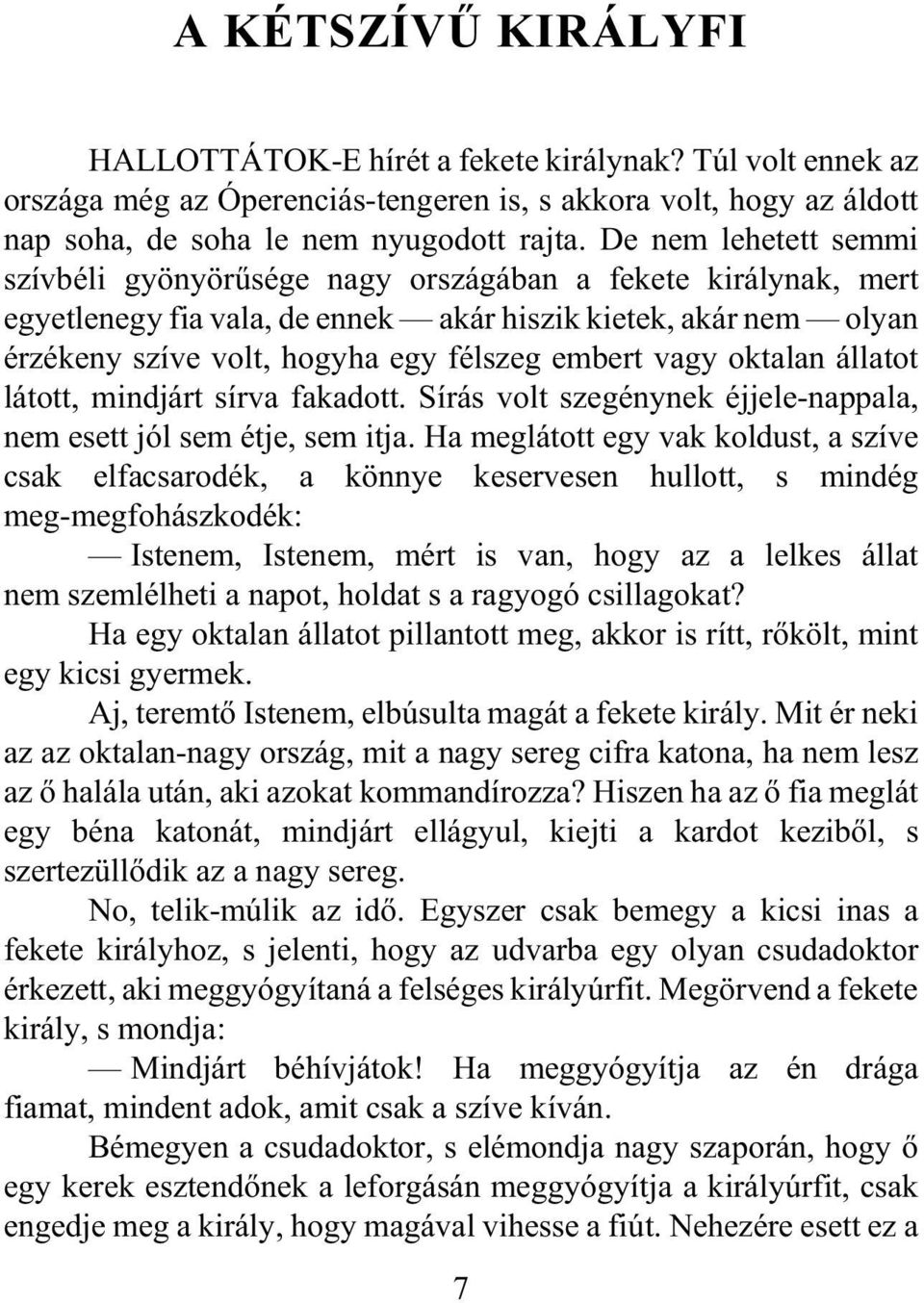 vagy oktalan állatot látott, mindjárt sírva fakadott. Sírás volt szegénynek éjjele-nappala, nem esett jól sem étje, sem itja.