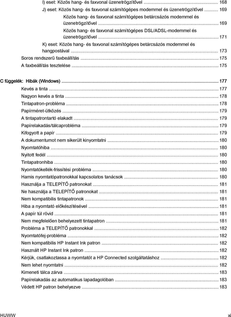 .. 171 K) eset: Közös hang- és faxvonal számítógépes betárcsázós modemmel és hangpostával... 173 Soros rendszerű faxbeállítás... 175 A faxbeállítás tesztelése... 175 C függelék: Hibák (Windows).