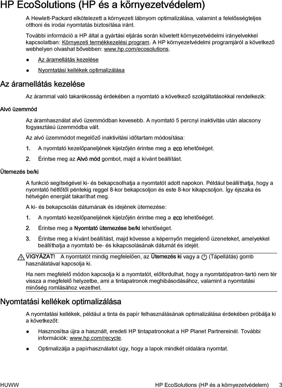 A HP környezetvédelmi programjáról a következő webhelyen olvashat bővebben: www.hp.com/ecosolutions.