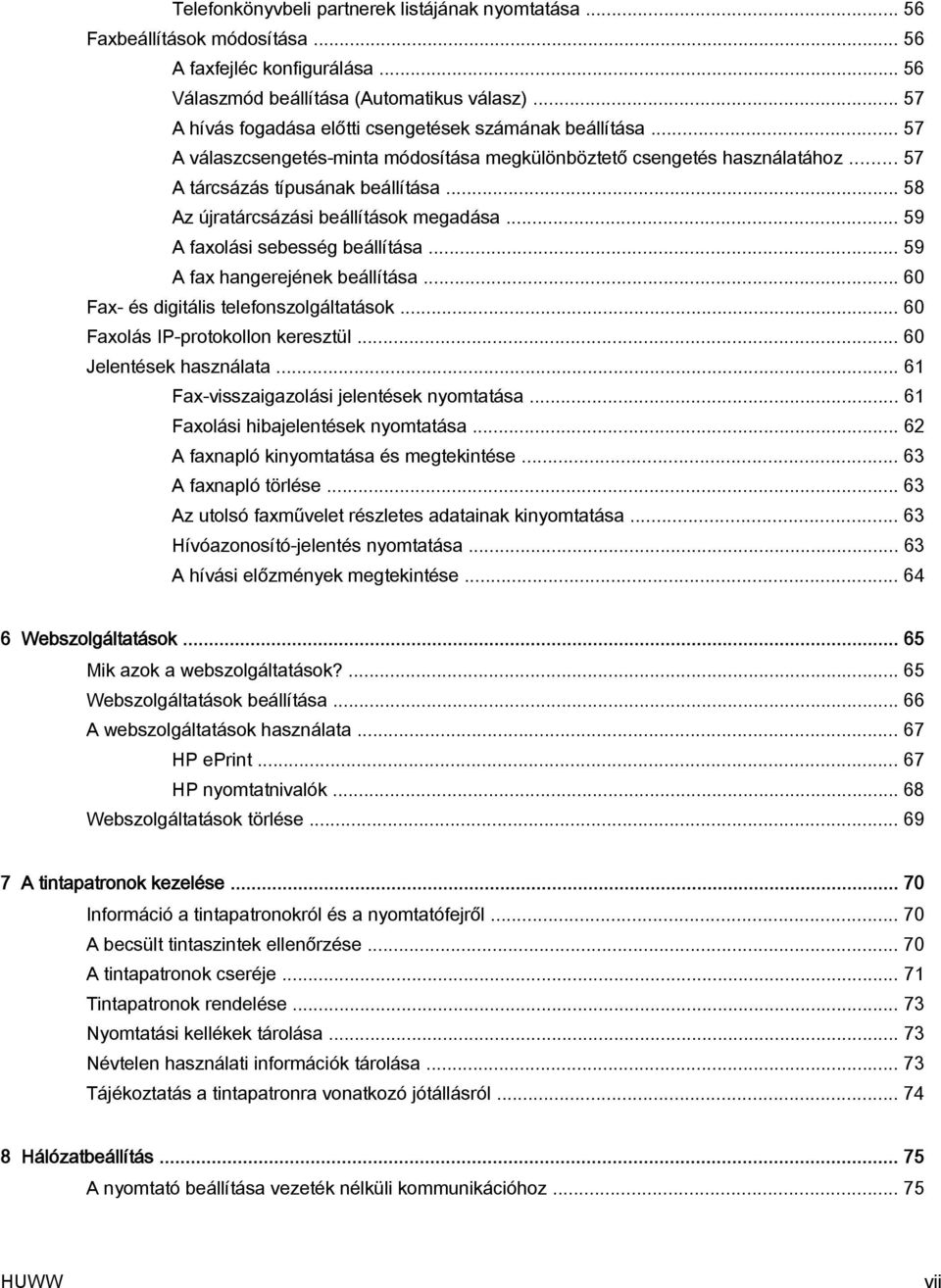 .. 58 Az újratárcsázási beállítások megadása... 59 A faxolási sebesség beállítása... 59 A fax hangerejének beállítása... 60 Fax- és digitális telefonszolgáltatások.