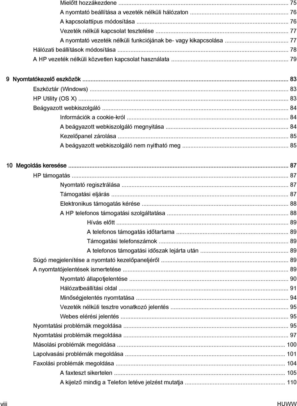 .. 83 Eszköztár (Windows)... 83 HP Utility (OS X)... 83 Beágyazott webkiszolgáló... 84 Információk a cookie-król... 84 A beágyazott webkiszolgáló megnyitása... 84 Kezelőpanel zárolása.