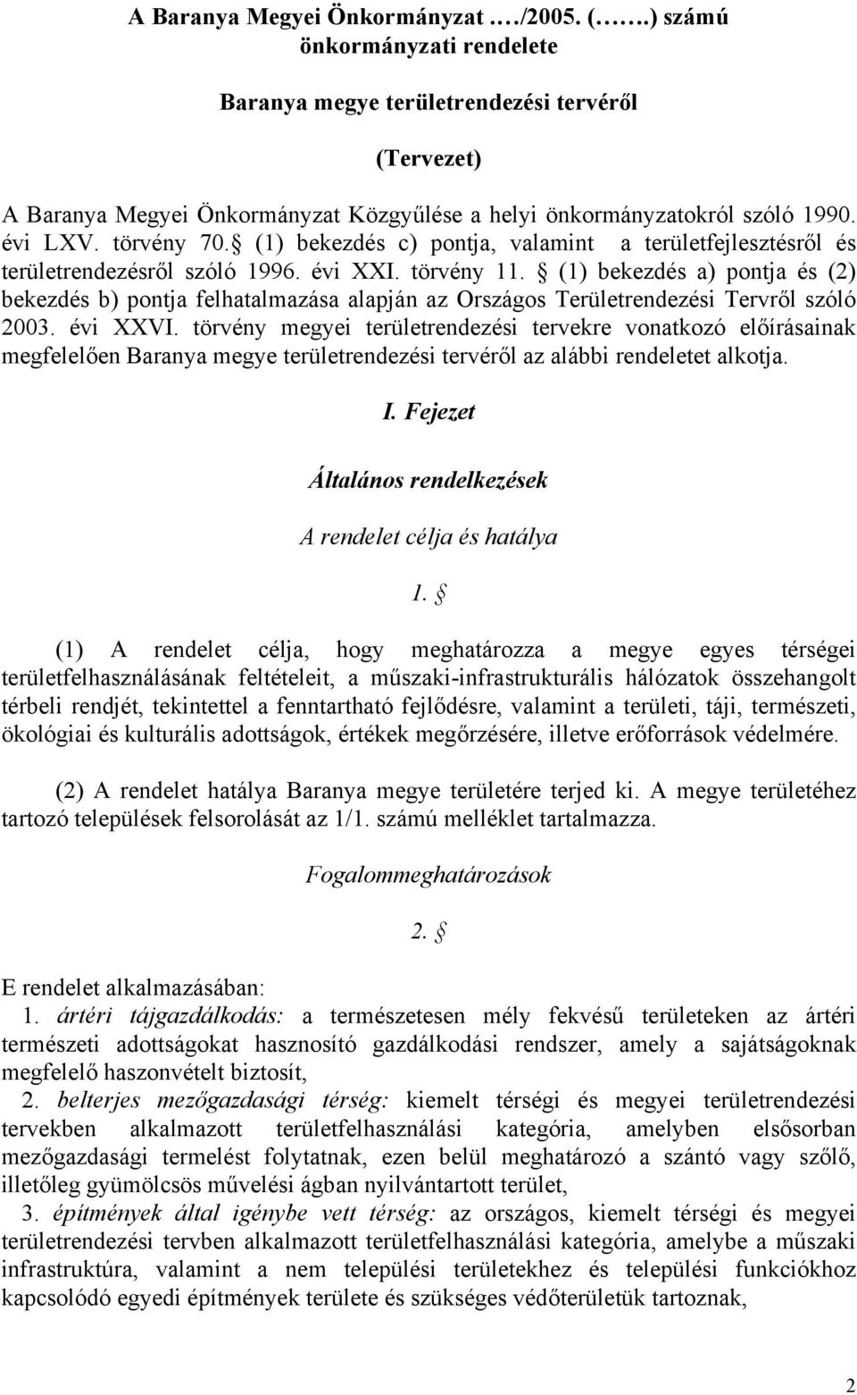 (1) bekezdés a) pontja és (2) bekezdés b) pontja felhatalmazása alapján az Országos erületrendezési ervről szóló 2003. évi XXVI.