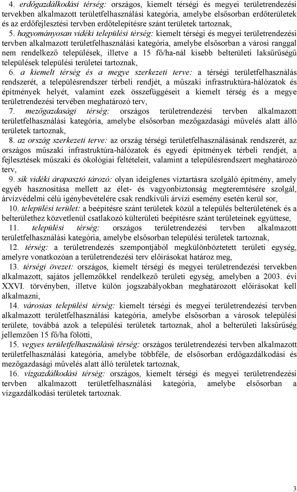 hagyományosan vidéki települési térség: kiemelt térségi és megyei rendezési tervben alkalmazott felhasználási kategória, amelybe elsősorban a városi ranggal nem rendelkező települések, illetve a 15
