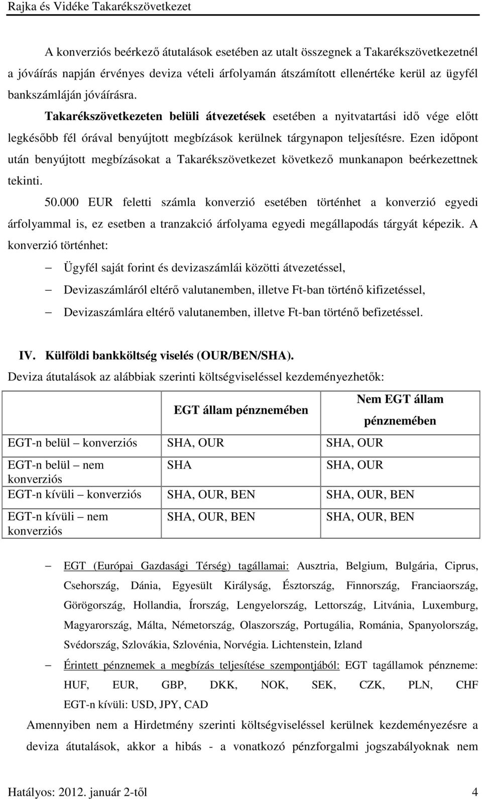 Ezen időpont után benyújtott megbízásokat a Takarékszövetkezet következő munkanapon beérkezettnek tekinti. 50.