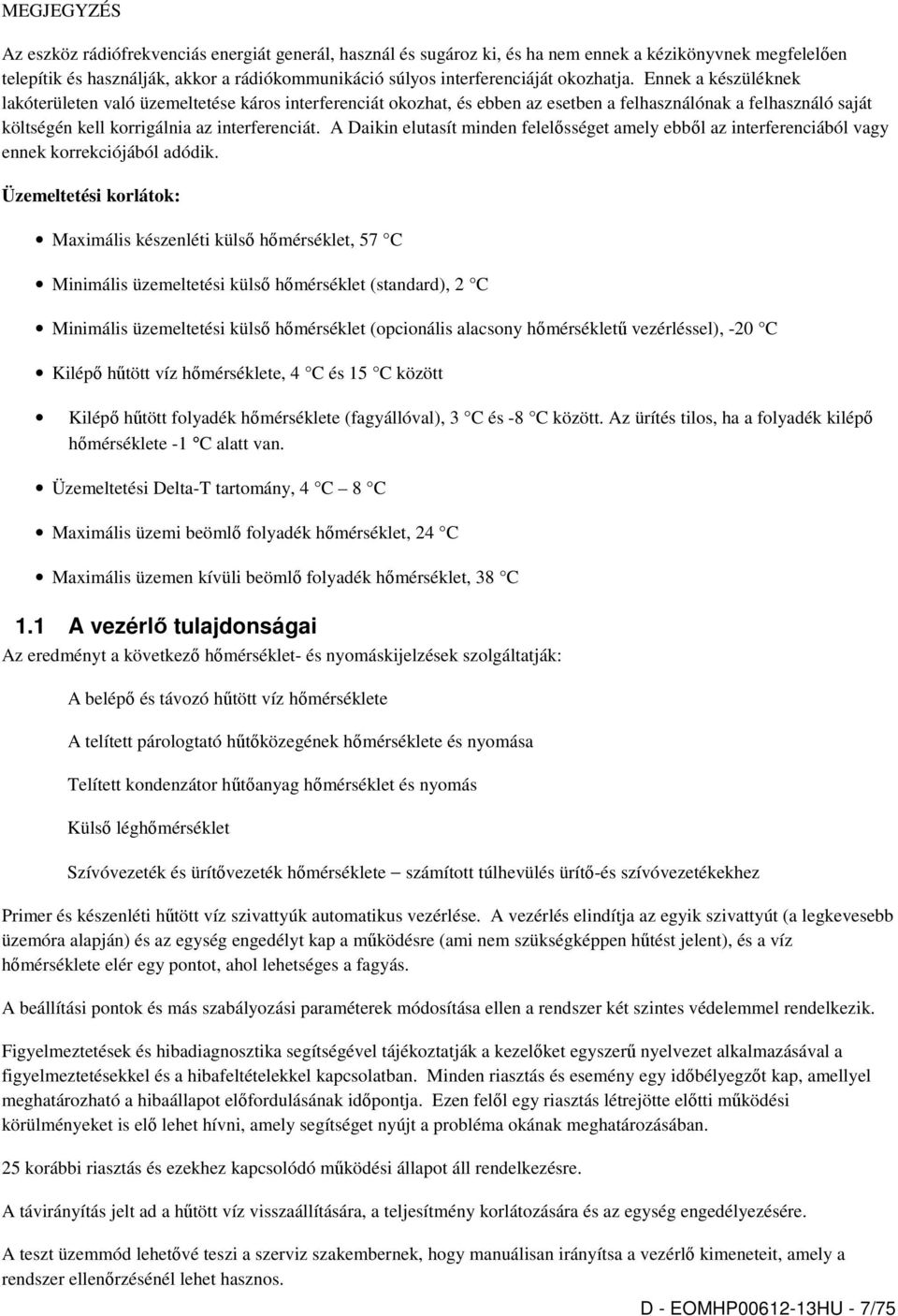 A Daikin elutasít minden felelősséget amely ebből az interferenciából vagy ennek korrekciójából adódik.