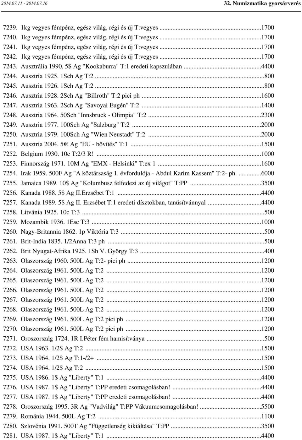 1Sch Ag T:2...800 7246. Ausztria 1928. 2Sch Ag "Billroth" T:2 pici ph...1600 7247. Ausztria 1963. 2Sch Ag "Savoyai Eugén" T:2...1400 7248. Ausztria 1964. 50Sch "Innsbruck - Olimpia" T:2...2300 7249.