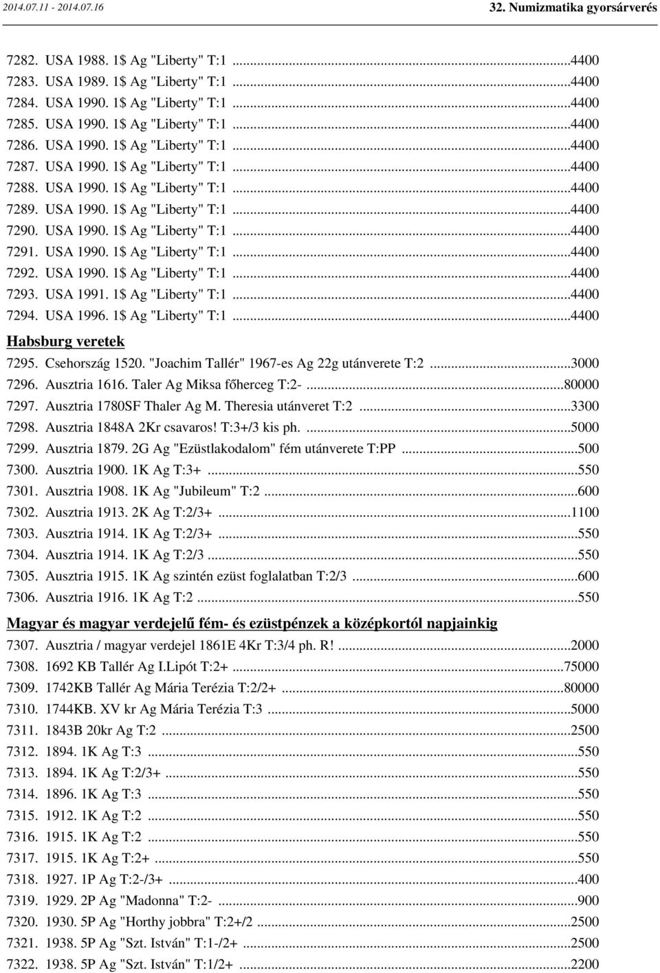 USA 1990. 1$ Ag "Liberty" T:1...4400 7293. USA 1991. 1$ Ag "Liberty" T:1...4400 7294. USA 1996. 1$ Ag "Liberty" T:1...4400 Habsburg veretek 7295. Csehország 1520.