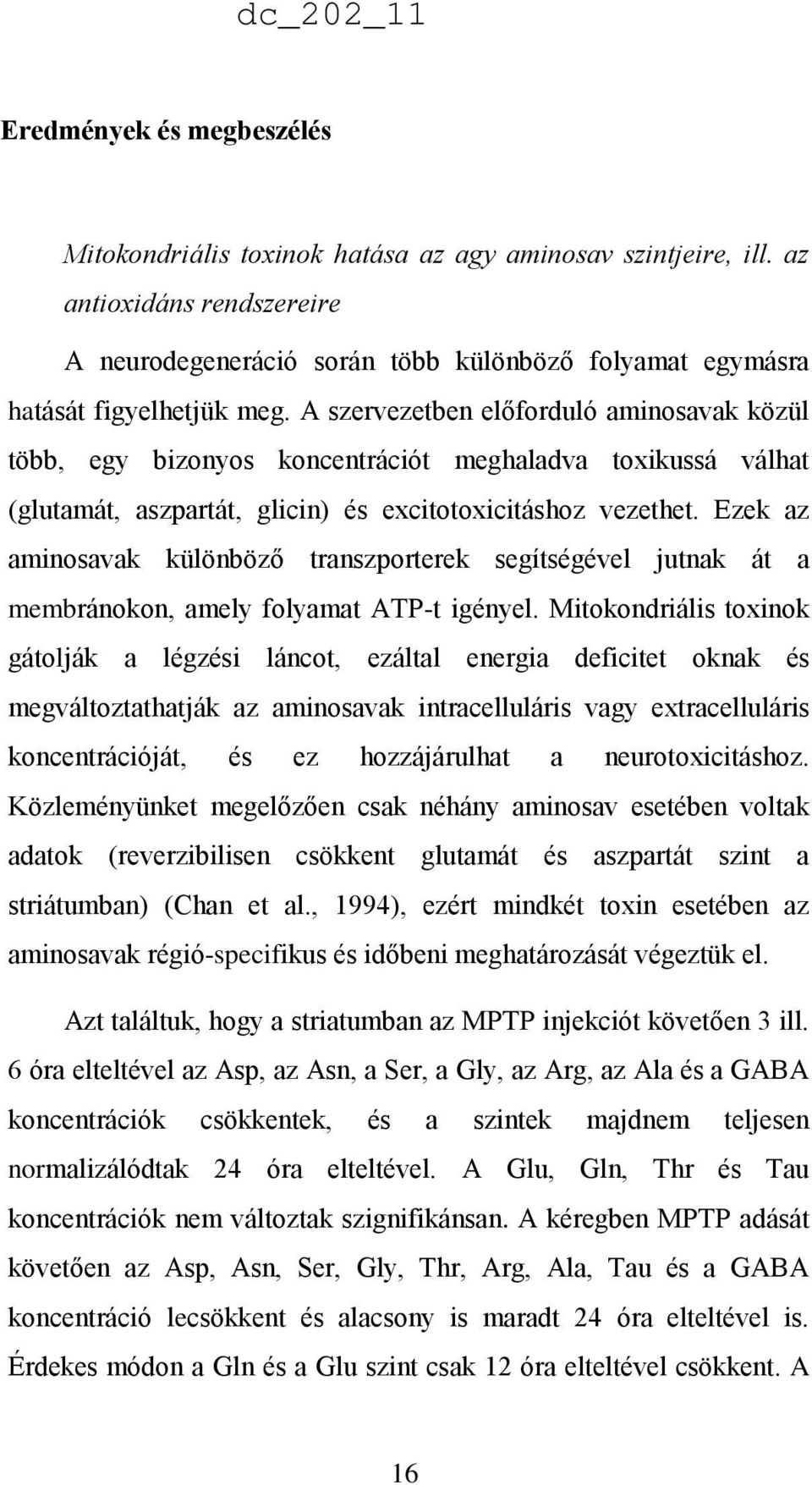 Ezek az aminosavak különböző transzporterek segítségével jutnak át a membránokon, amely folyamat ATP-t igényel.