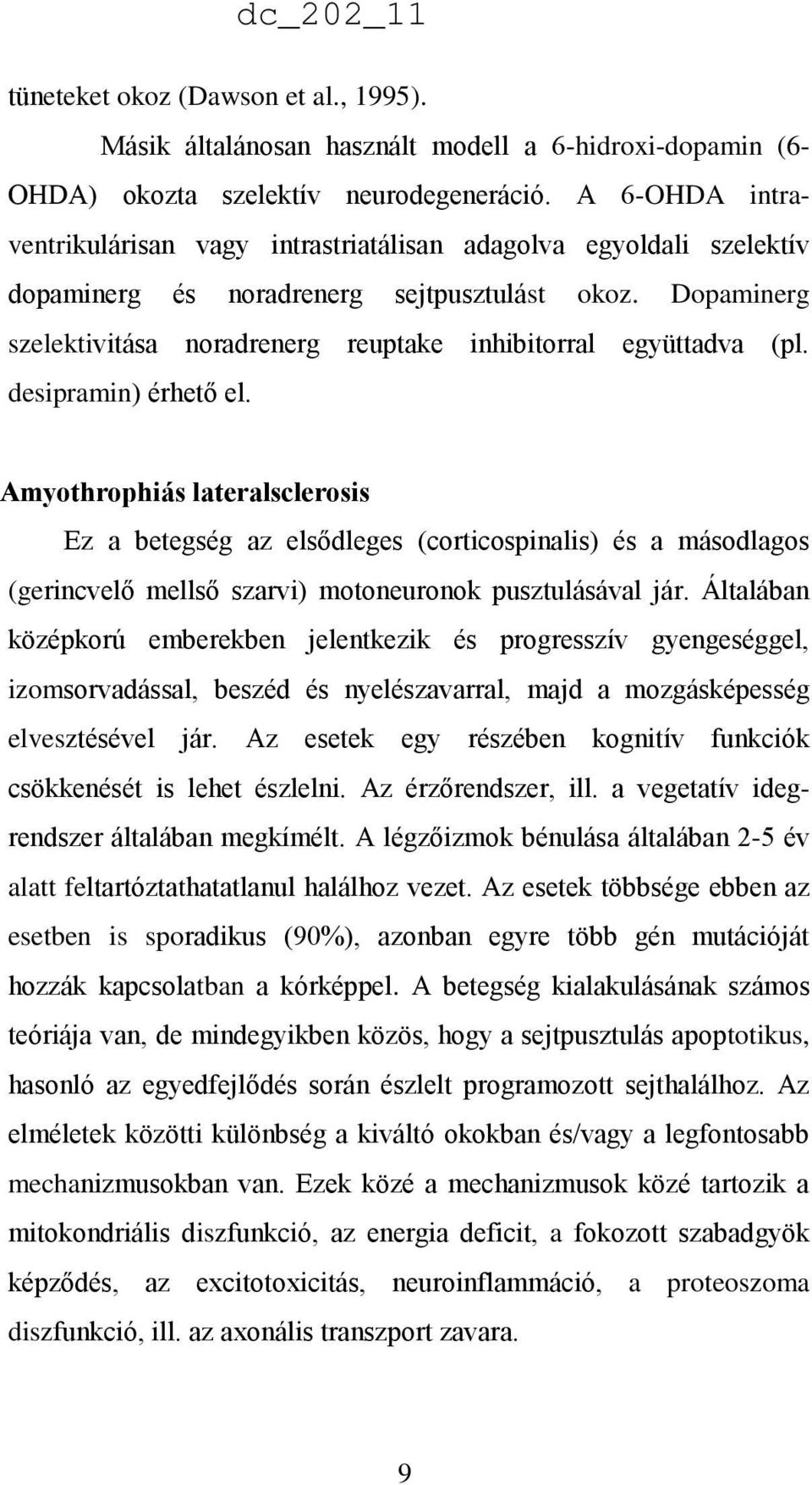 Dopaminerg szelektivitása noradrenerg reuptake inhibitorral együttadva (pl. desipramin) érhető el.