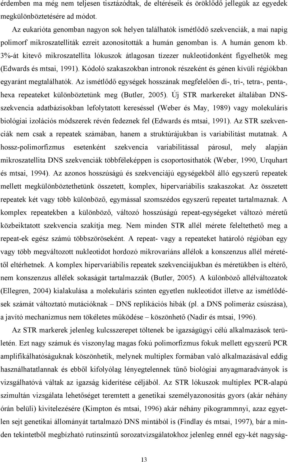 3%-át kitevő mikroszatellita lókuszok átlagosan tízezer nukleotidonként figyelhetők meg (Edwards és mtsai, 1991).