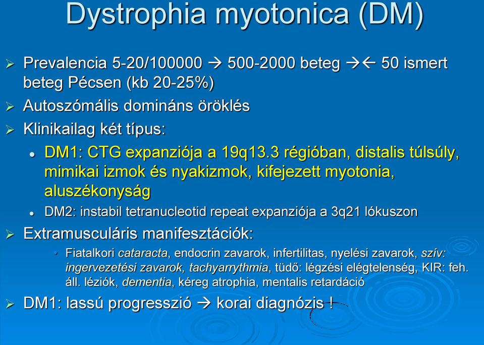 3 régióban, distalis túlsúly, mimikai izmok és nyakizmok, kifejezett myotonia, aluszékonyság DM2: instabil tetranucleotid repeat expanziója a 3q21 lókuszon