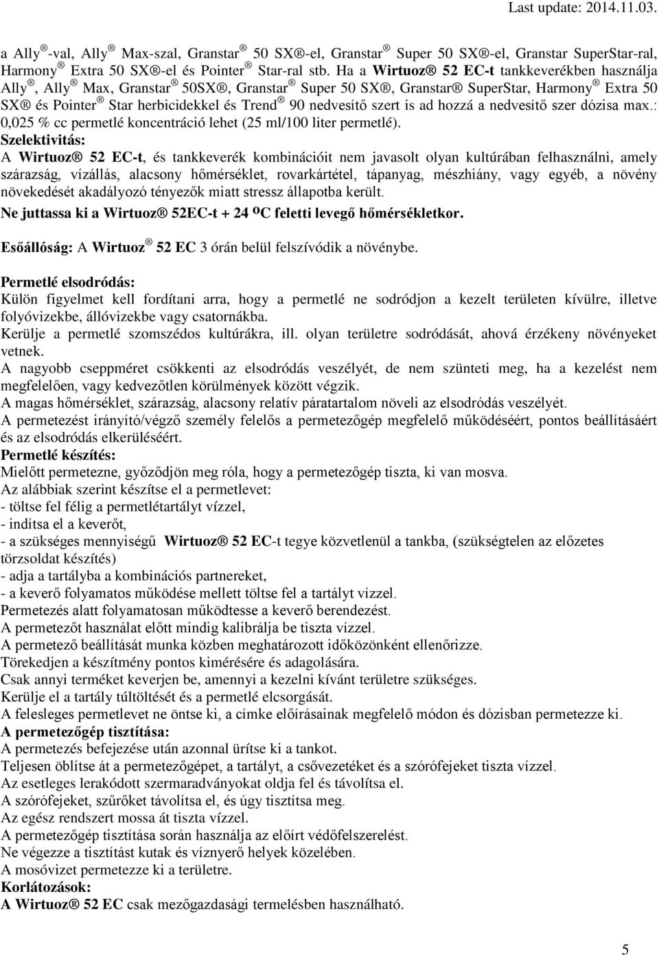 ad hozzá a nedvesítő szer dózisa max.: 0,025 % cc permetlé koncentráció lehet (25 ml/100 liter permetlé).