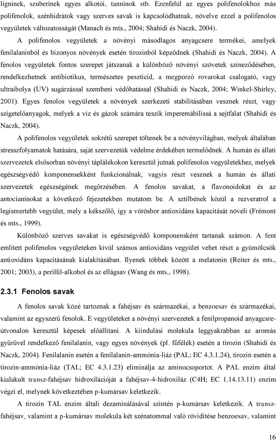 , 2004; Shahidi és Naczk, 2004). A polifenolos vegyületek a növényi másodlagos anyagcsere termékei, amelyek fenilalaninból és bizonyos növények esetén tirozinból képződnek (Shahidi és Naczk, 2004).