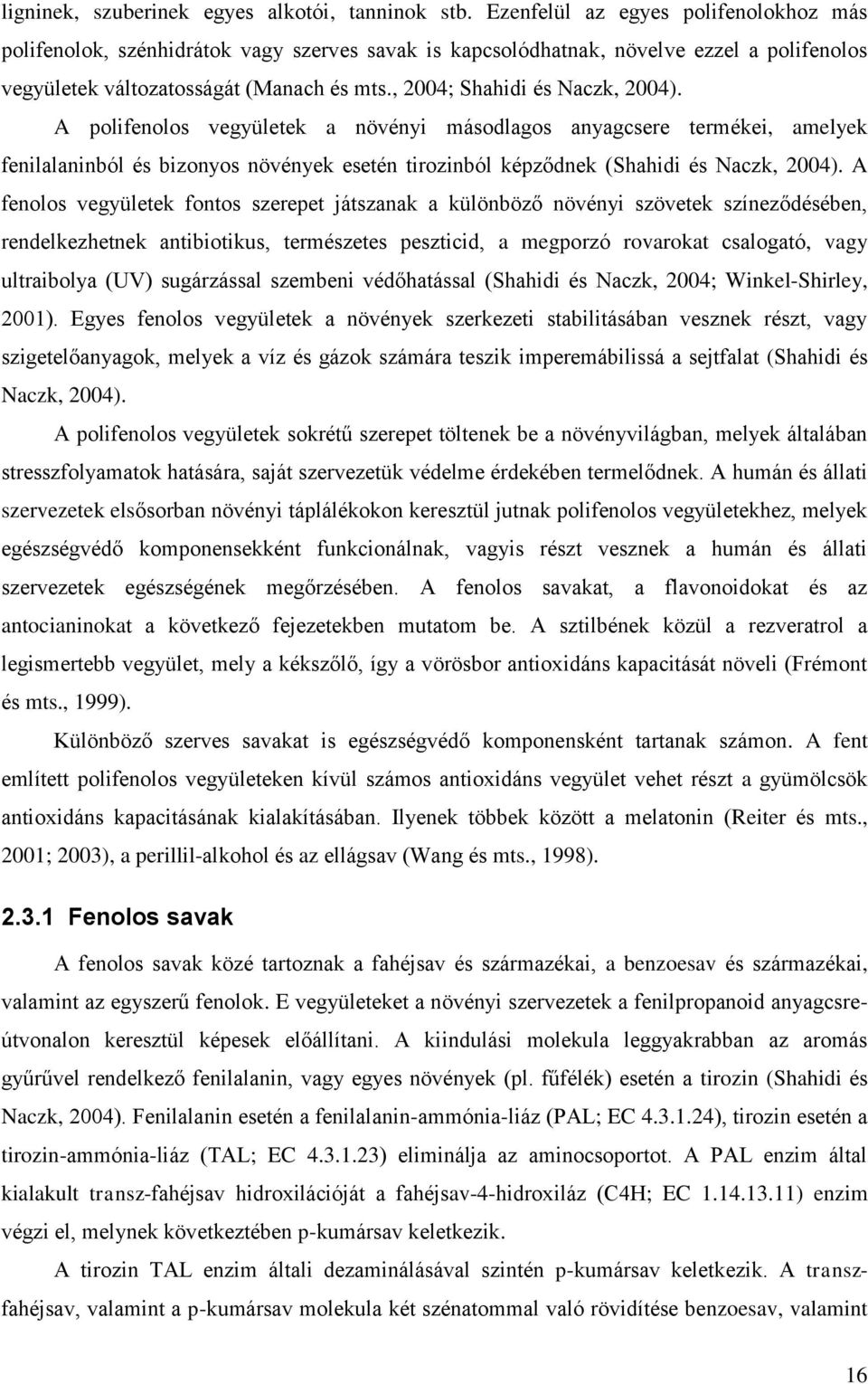 , 2004; Shahidi és Naczk, 2004). A polifenolos vegyületek a növényi másodlagos anyagcsere termékei, amelyek fenilalaninból és bizonyos növények esetén tirozinból képződnek (Shahidi és Naczk, 2004).