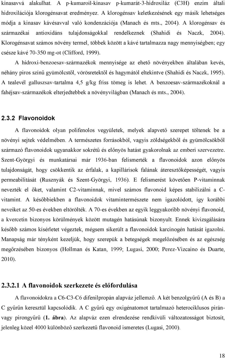 A klorogénsav és származékai antioxidáns tulajdonságokkal rendelkeznek (Shahidi és Naczk, 2004).