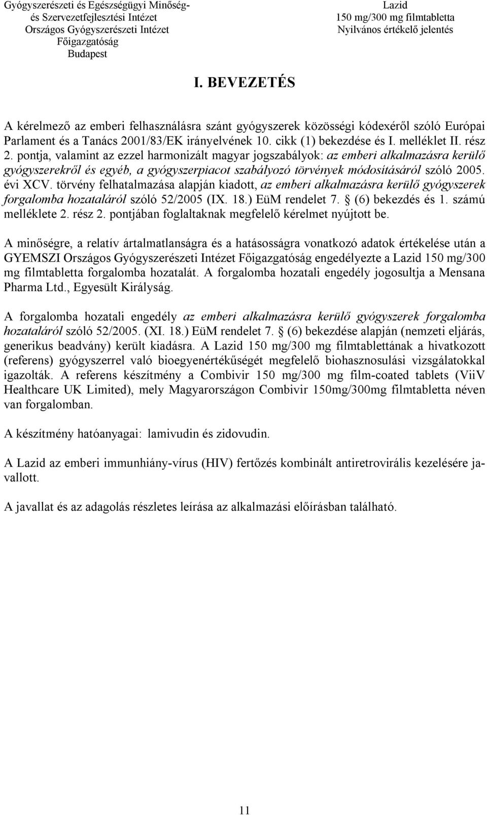 törvény felhatalmazása alapján kiadott, az emberi alkalmazásra kerülő gyógyszerek forgalomba hozataláról szóló 52/2005 (IX. 18.) EüM rendelet 7. (6) bekezdés és 1. számú melléklete 2. rész 2.