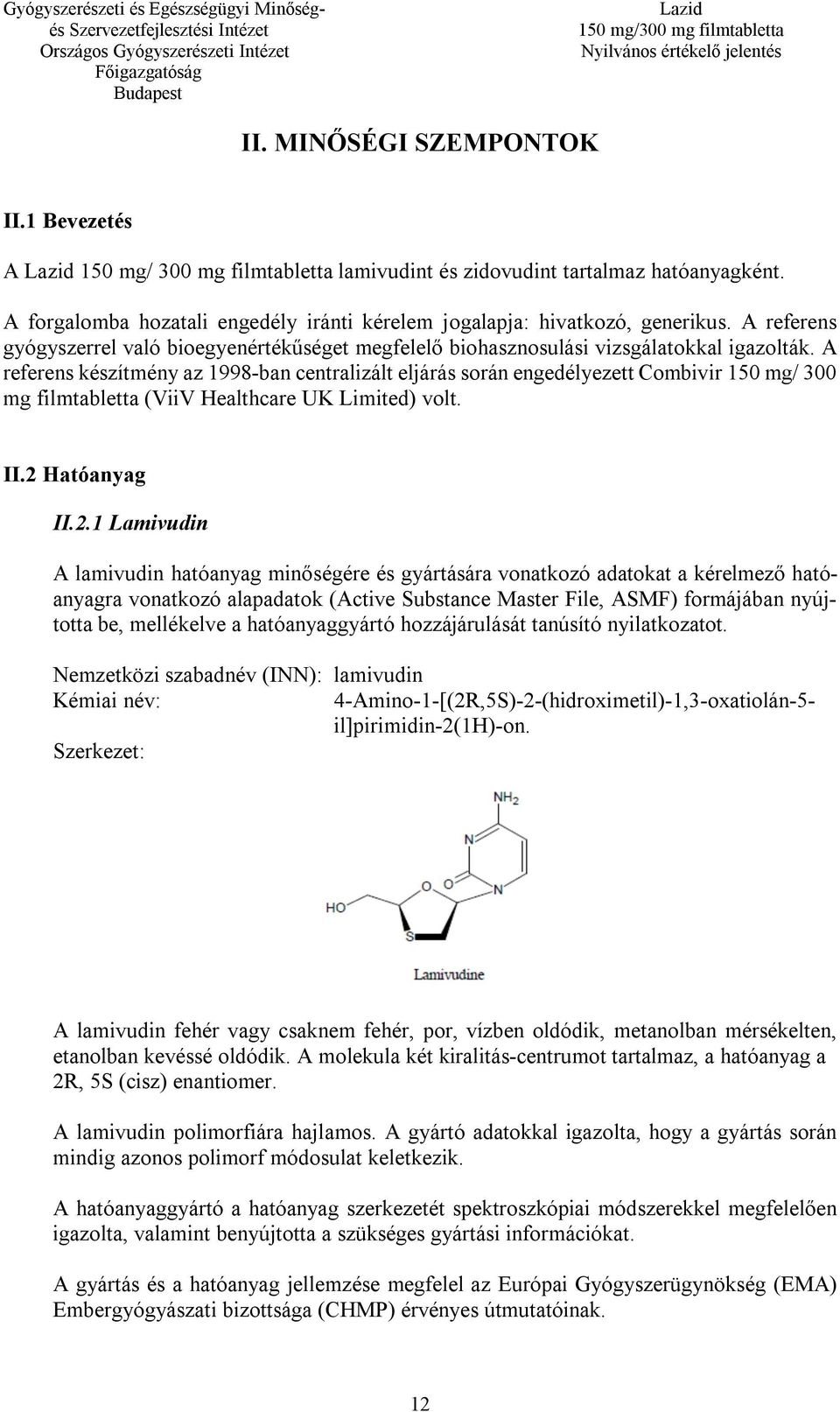 A referens készítmény az 1998-ban centralizált eljárás során engedélyezett Combivir 150 mg/ 300 mg filmtabletta (ViiV Healthcare UK Limited) volt. II.2 