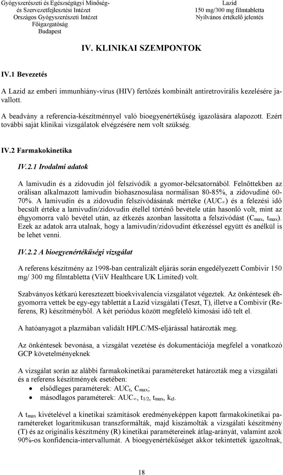 Farmakokinetika IV.2.1 Irodalmi adatok A lamivudin és a zidovudin jól felszívódik a gyomor-bélcsatornából.