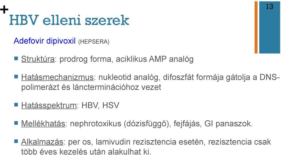 vezet n Hatásspektrum: HBV, HSV n Mellékhatás: nephrotoxikus (dózisfüggő), fejfájás, GI panaszok.