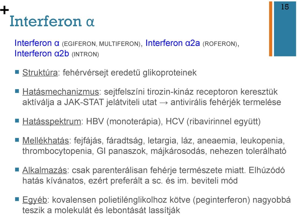 Mellékhatás: fejfájás, fáradtság, letargia, láz, aneaemia, leukopenia, thrombocytopenia, GI panaszok, májkárosodás, nehezen tolerálható n Alkalmazás: csak parenterálisan fehérje