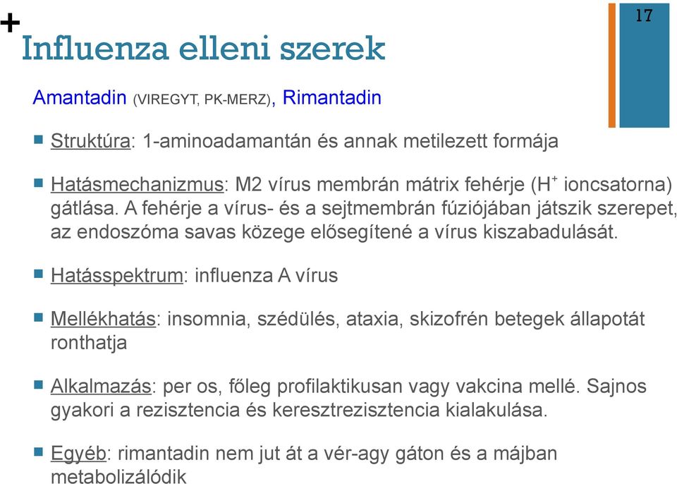 A fehérje a vírus- és a sejtmembrán fúziójában játszik szerepet, az endoszóma savas közege elősegítené a vírus kiszabadulását.