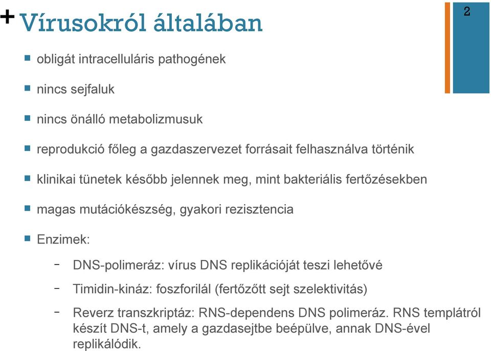 mutációkészség, gyakori rezisztencia n Enzimek: DNS-polimeráz: vírus DNS replikációját teszi lehetővé Timidin-kináz: foszforilál