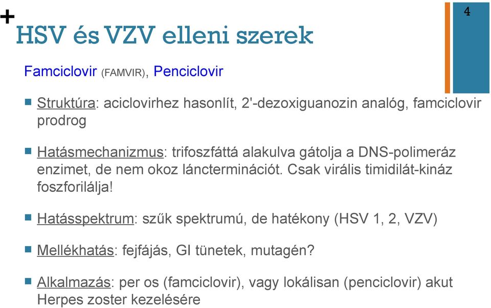 láncterminációt. Csak virális timidilát-kináz foszforilálja!