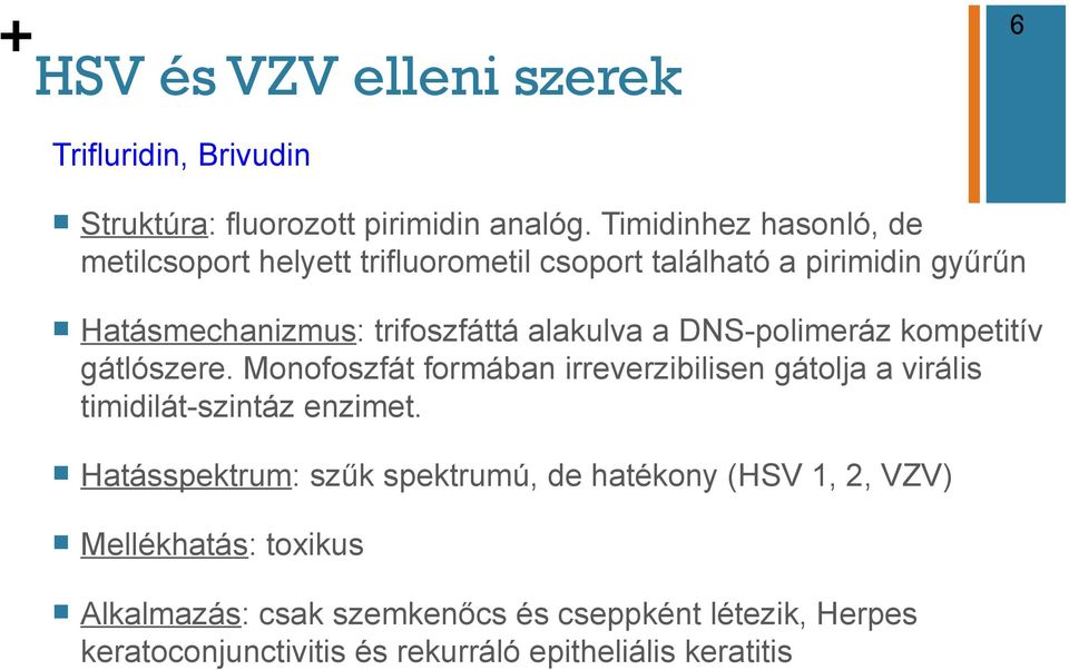 a DNS-polimeráz kompetitív gátlószere. Monofoszfát formában irreverzibilisen gátolja a virális timidilát-szintáz enzimet.