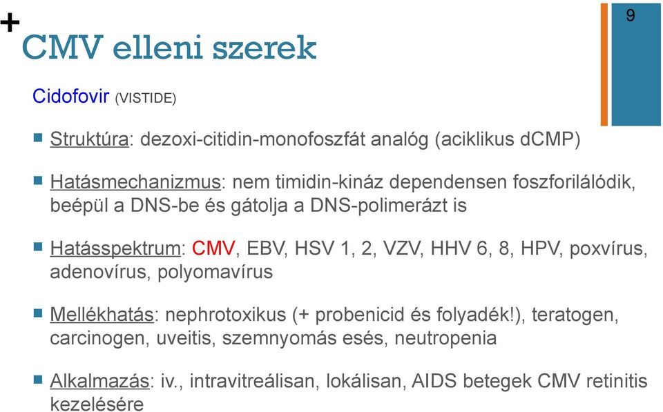 2, VZV, HHV 6, 8, HPV, poxvírus, adenovírus, polyomavírus n Mellékhatás: nephrotoxikus (+ probenicid és folyadék!