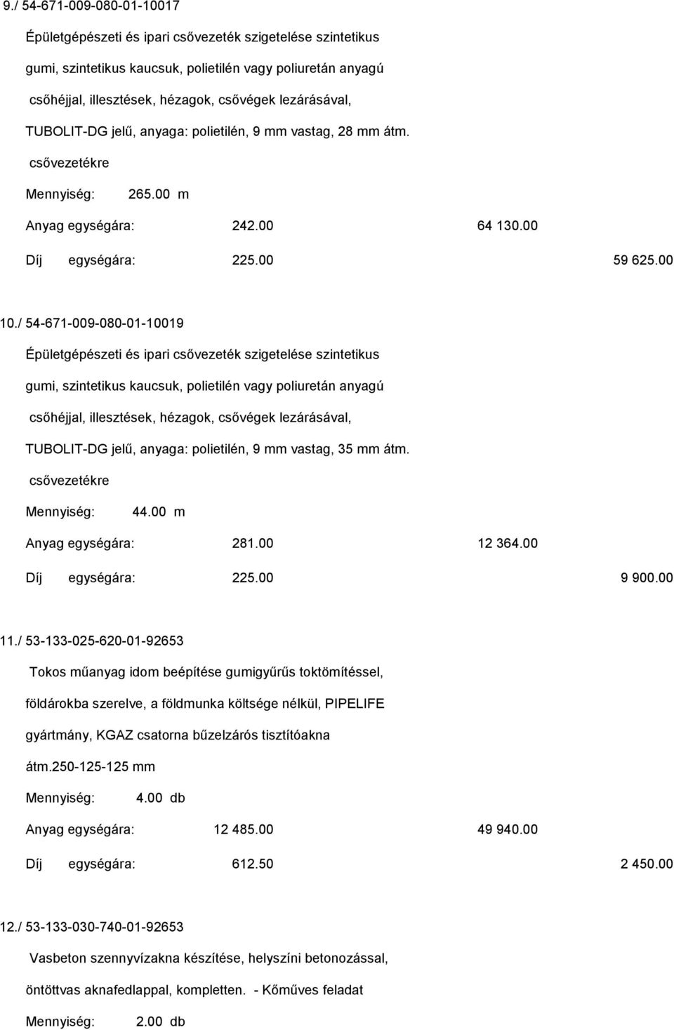 / 54-671-009-080-01-10019 Épületgépészeti és ipari csővezeték szigetelése szintetikus gumi, szintetikus kaucsuk, polietilén vagy poliuretán anyagú csőhéjjal, illesztések, hézagok, csővégek