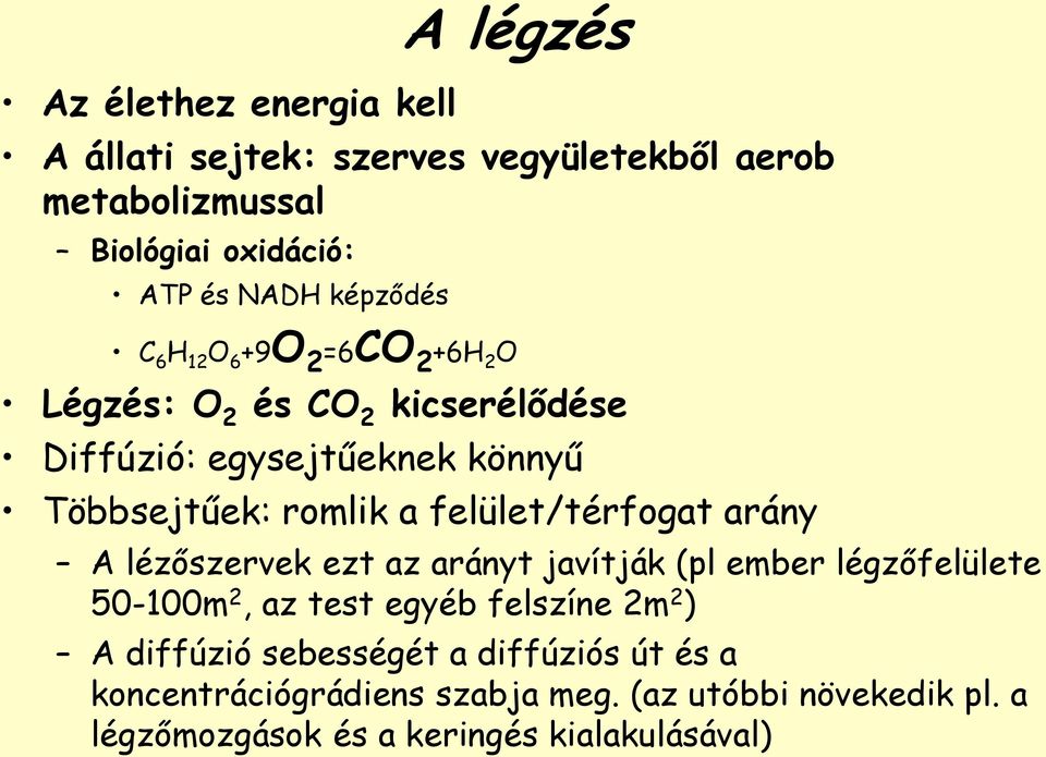 felület/térfogat arány A lézőszervek ezt az arányt javítják (pl ember légzőfelülete 50-100m 2, az test egyéb felszíne 2m 2 ) A