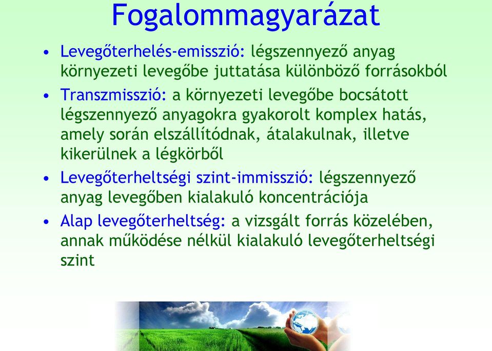 elszállítódnak, átalakulnak, illetve kikerülnek a légkörből Levegőterheltségi szint-immisszió: légszennyező anyag