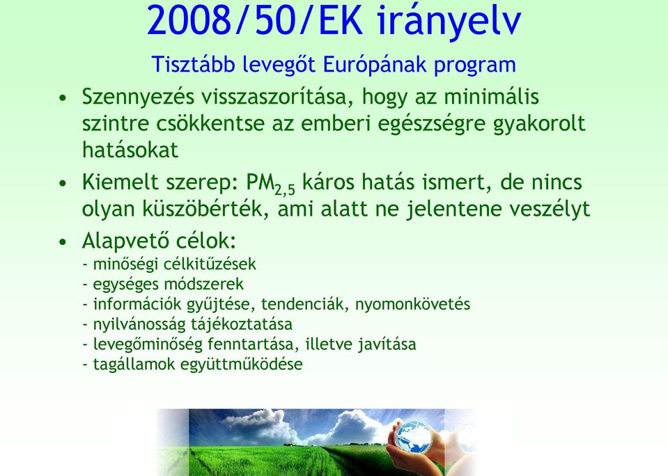 alatt ne jelentene veszélyt Alapvető célok: - minőségi célkitűzések - egységes módszerek - információk gyűjtése,