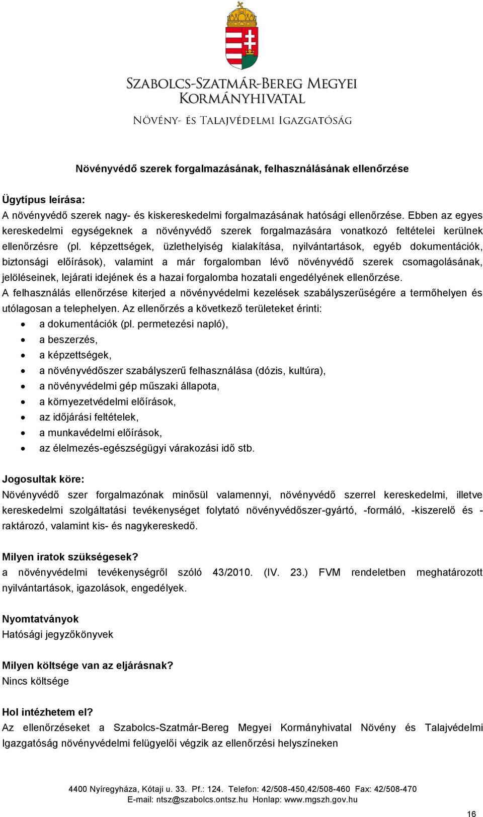 képzettségek, üzlethelyiség kialakítása, nyilvántartások, egyéb dokumentációk, biztonsági előírások), valamint a már forgalomban lévő növényvédő szerek csomagolásának, jelöléseinek, lejárati idejének