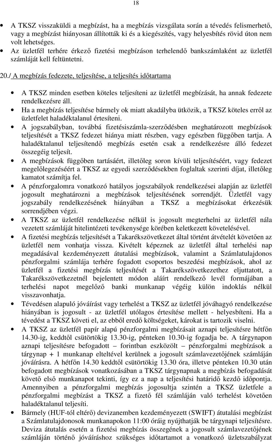 / A megbízás fedezete, teljesítése, a teljesítés időtartama A TKSZ minden esetben köteles teljesíteni az üzletfél megbízását, ha annak fedezete rendelkezésre áll.