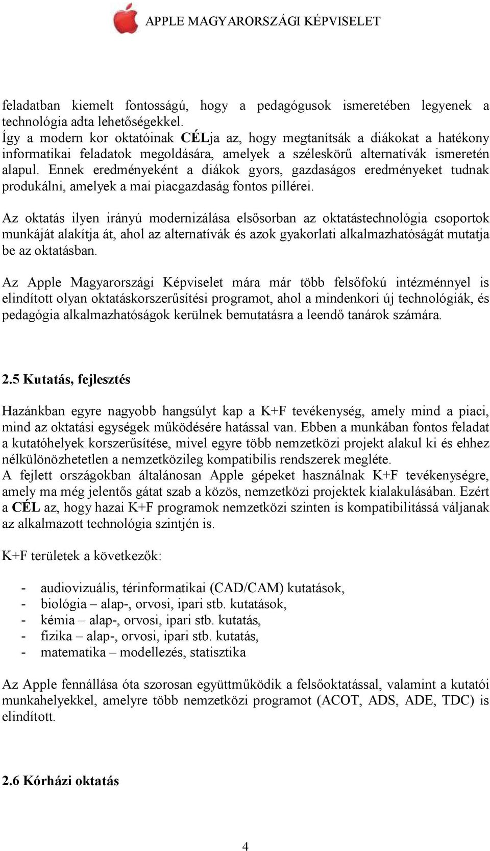 Ennek eredményeként a diákok gyors, gazdaságos eredményeket tudnak produkálni, amelyek a mai piacgazdaság fontos pillérei.
