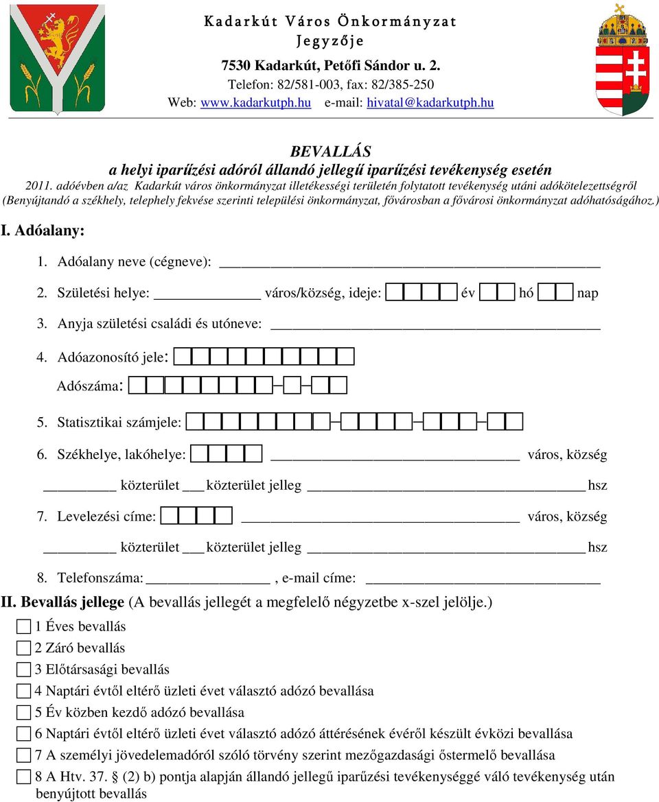 fıvárosban a fıvárosi önkormányzat adóhatóságához.) 1. Adóalany neve (cégneve): 2. Születési helye: város/község, ideje: év hó nap 3. Anyja születési családi és utóneve: 4. Adóazonosító jele: 5.