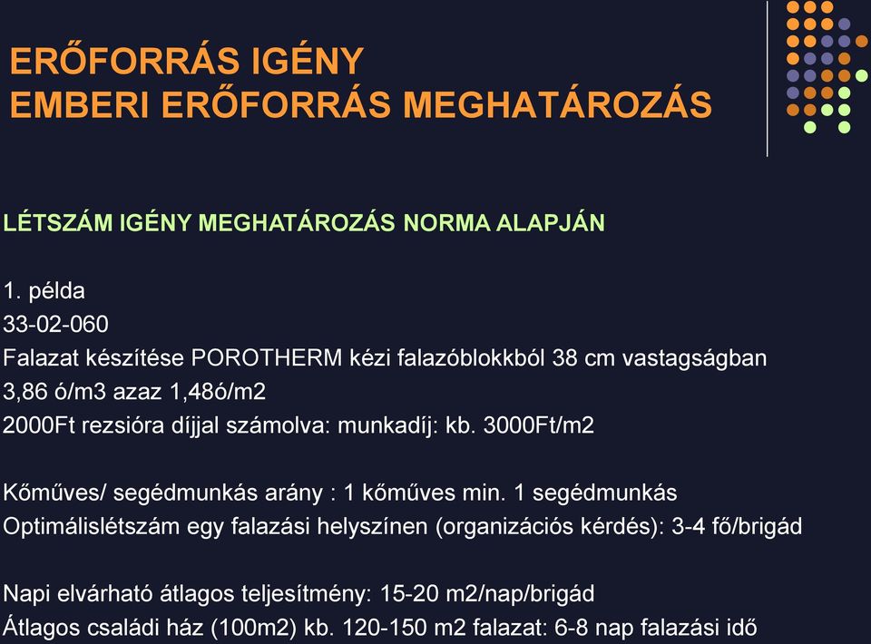 számolva: munkadíj: kb. 3000Ft/m2 Kőműves/ segédmunkás arány : 1 kőműves min.