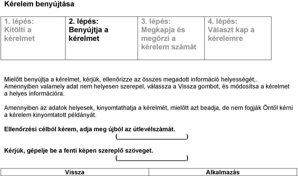 Amennyiben az adatok helyesek, kinyomtathatja a kérelmét, mielőtt azt beadja, de nem fogják Öntől kérni a kérelem