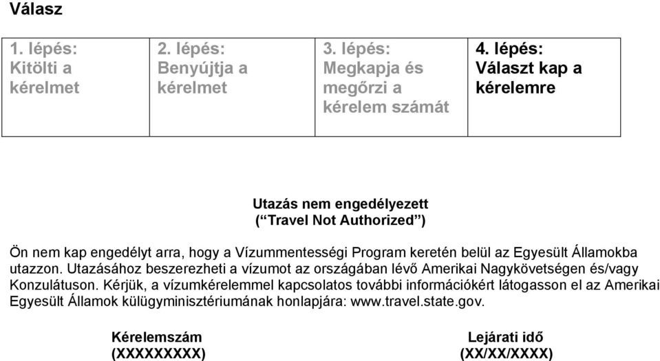 Utazásához beszerezheti a vízumot az országában lévő Amerikai Nagykövetségen és/vagy Konzulátuson.