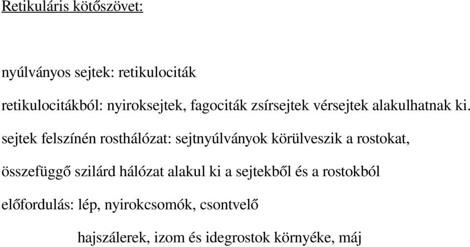 sejtek felszínén rosthálózat: sejtnyúlványok körülveszik a rostokat, összefüggő szilárd