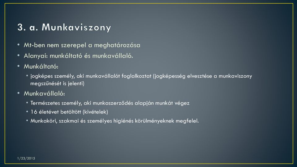 munkaviszony megszűnését is jelenti) Munkavállaló: Természetes személy, aki munkaszerződés