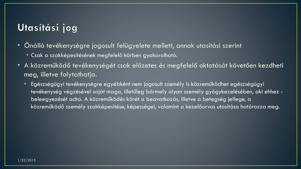 Egészségügyi tevékenységre egyébként nem jogosult személy is közreműködhet egészségügyi tevékenység végzésével saját maga, illetőleg bármely olyan