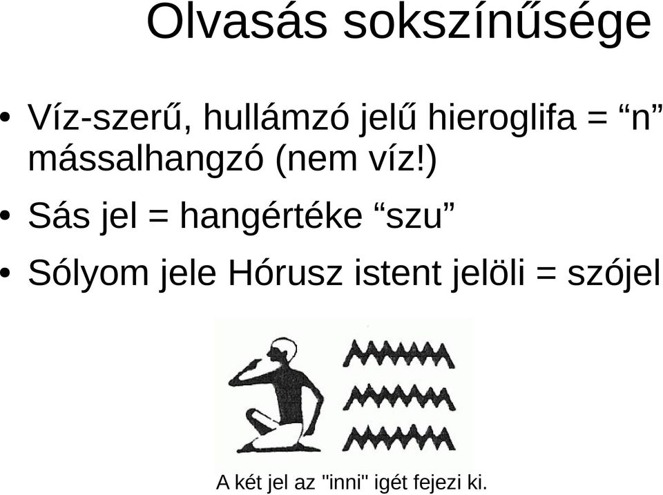 ) Sás jel = hangértéke szu Sólyom jele Hórusz