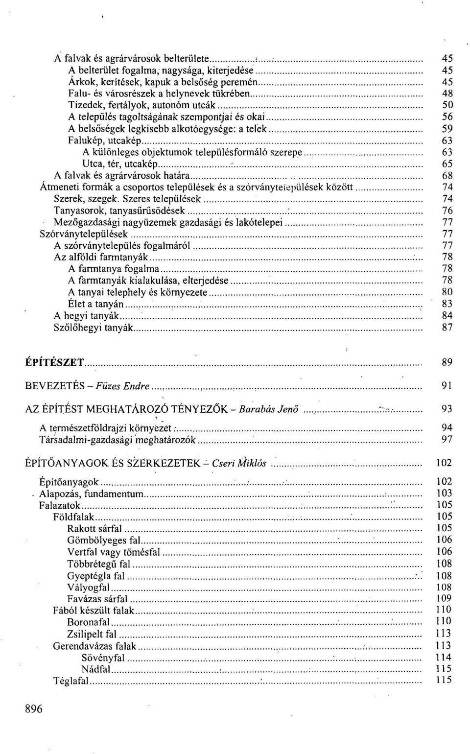 .. 63 Utca, tér, utcakép -. 65 A falvak és agrárvárosok határa 68 Átmeneti formák a csoportos települések és a szórványtelepülések között 74 Szerek, szegek.