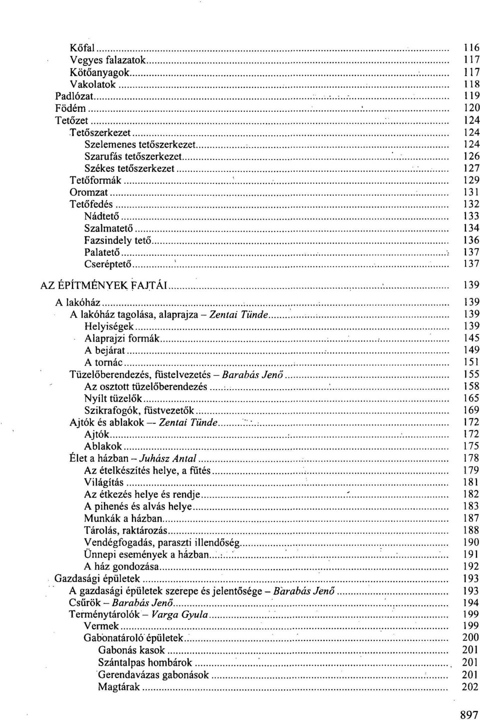 Szalmatető 134 Fazsindely tető 136 Palatető ; 137 Cseréptető '.. 137 AZ ÉPÍTMÉNYEK FAJTÁI. 139 A lakóház 139 ; ; A lakóház tagolása, alaprajza - Zentai Tünde.