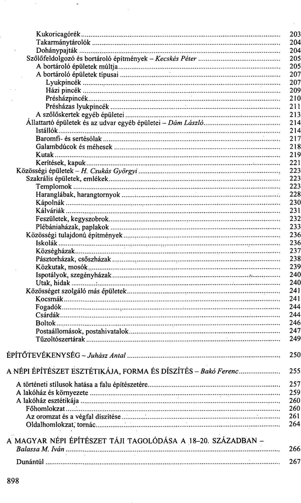 209 Présházpincék 210 Présházas lyukpincék : 211 A szőlőskertek egyéb épületei 213 Állattartó épületek és az udvar egyéb épületei - Dám László 214 Istállók 214 Baromfi- és sertésólak 217 Galambdúcok
