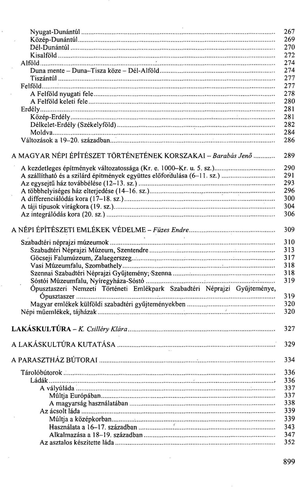 .. 286 A MAGYAR NÉPI ÉPÍTÉSZET TÖRTÉNETÉNEK KORSZAKAI - Barabás Jenő 289 A kezdetleges építmények változatossága (Kr. e. 1000-Kr. u. 5. sz.