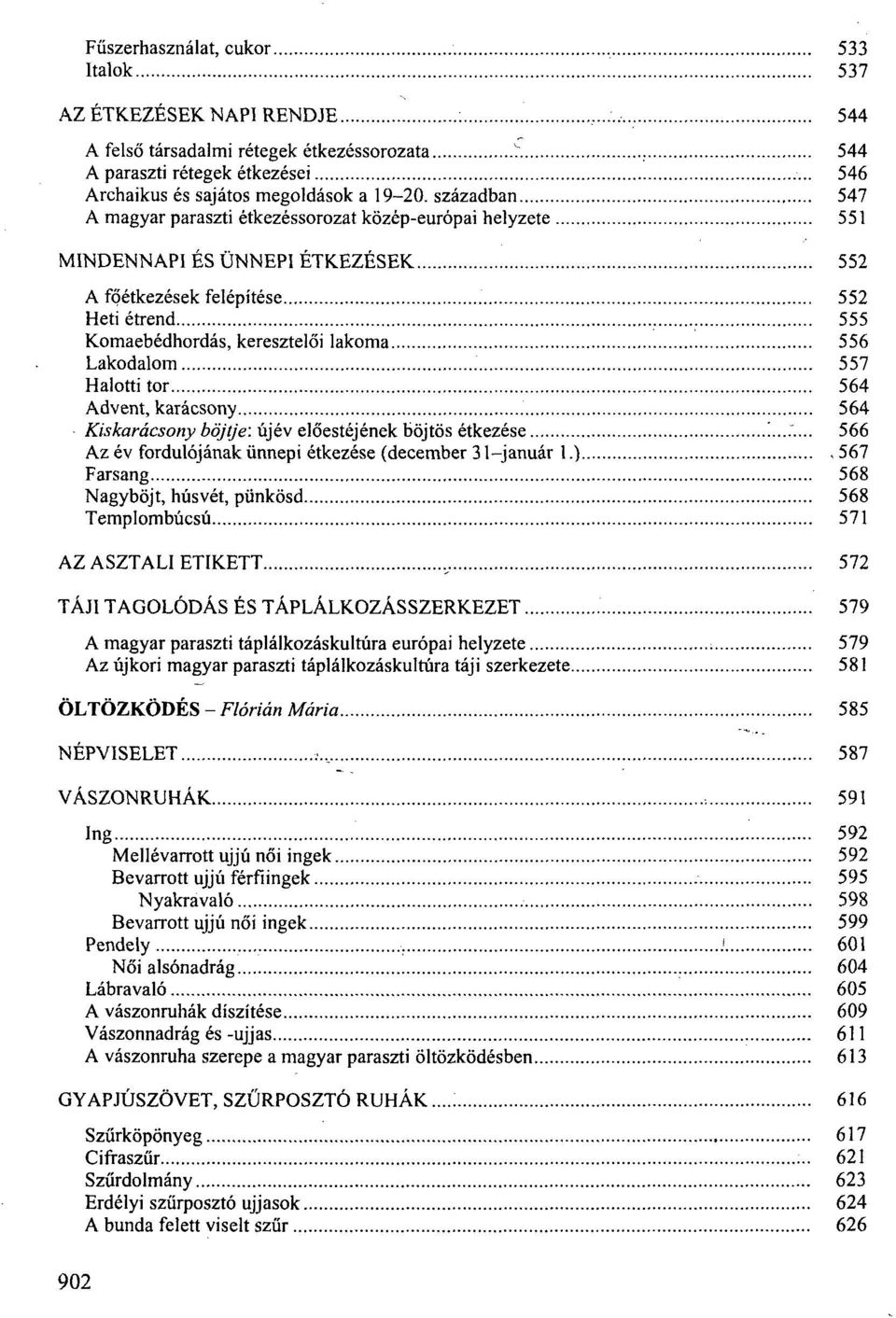 Lakodalom 557 Halotti tor 564 Advent, karácsony 564 Kiskarácsony böjtje: újév előestéjének böjtös étkezése!... 566 Az év fordulójának ünnepi étkezése (december 31-január 1.